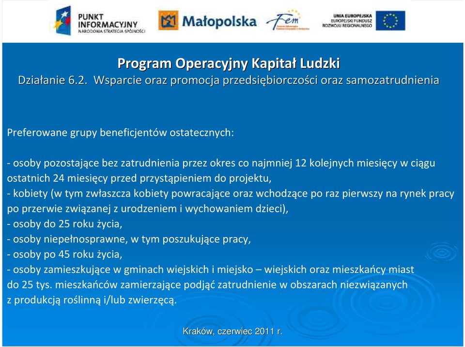 kolejnych miesięcy w ciągu ostatnich 24 miesięcy przed przystąpieniem do projektu, -kobiety (w tym zwłaszcza kobiety powracające oraz wchodzące po raz pierwszy na rynek pracy po przerwie