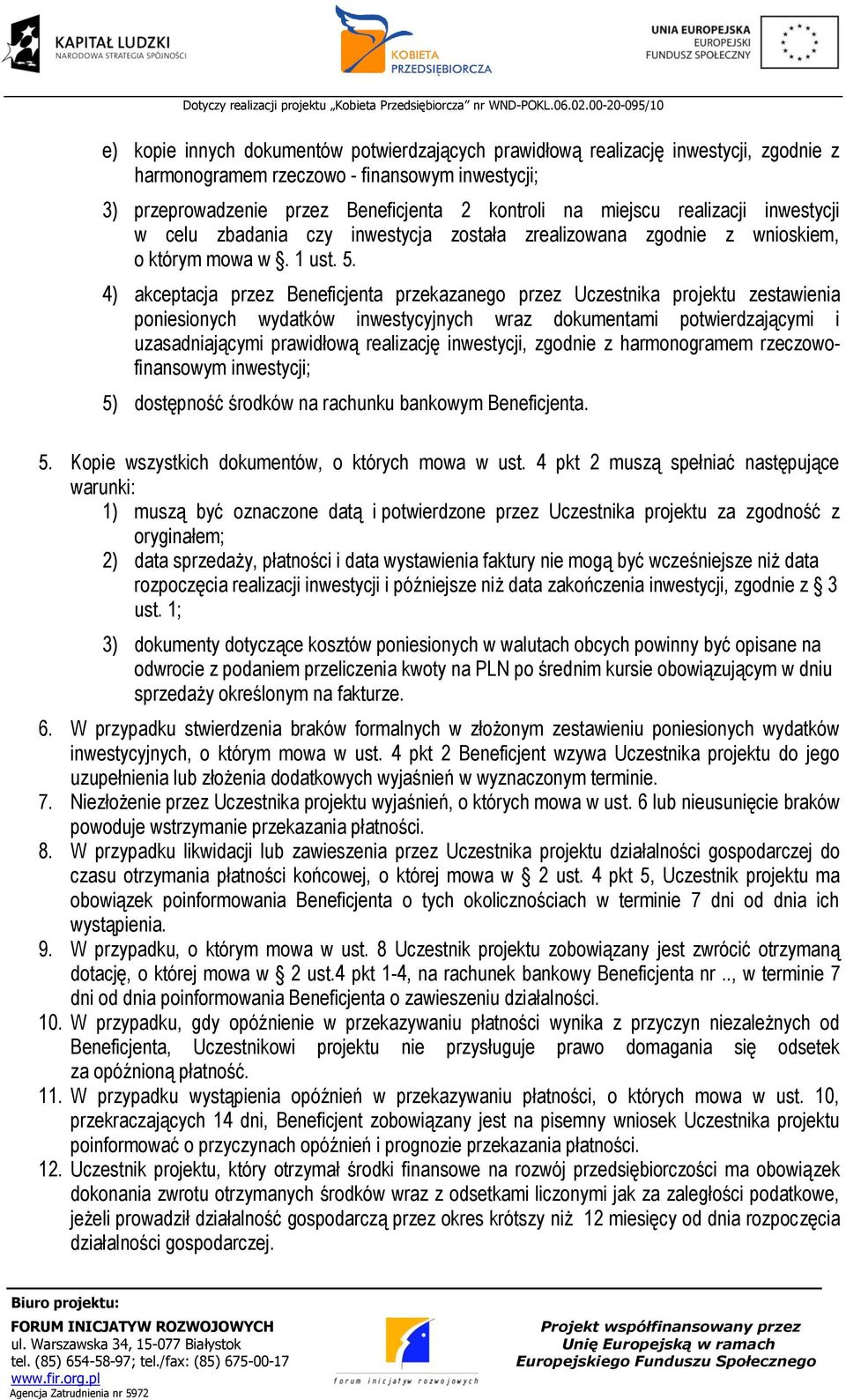 4) akceptacja przez Beneficjenta przekazanego przez Uczestnika projektu zestawienia poniesionych wydatków inwestycyjnych wraz dokumentami potwierdzającymi i uzasadniającymi prawidłową realizację