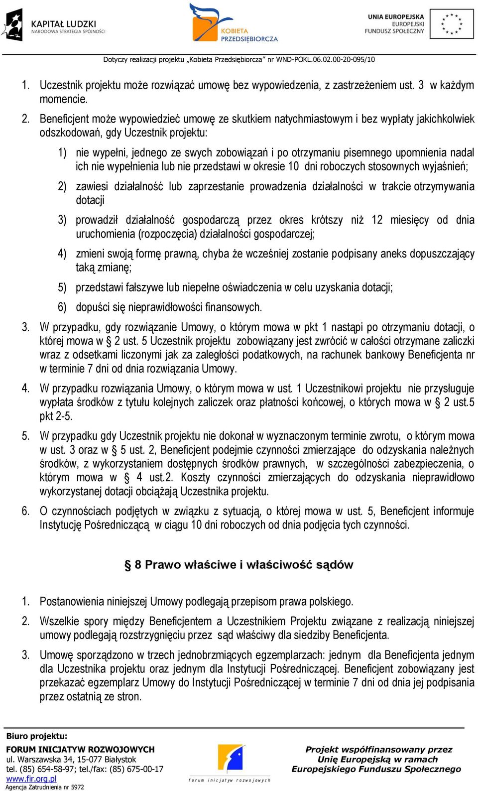 upomnienia nadal ich nie wypełnienia lub nie przedstawi w okresie 10 dni roboczych stosownych wyjaśnień; 2) zawiesi działalność lub zaprzestanie prowadzenia działalności w trakcie otrzymywania