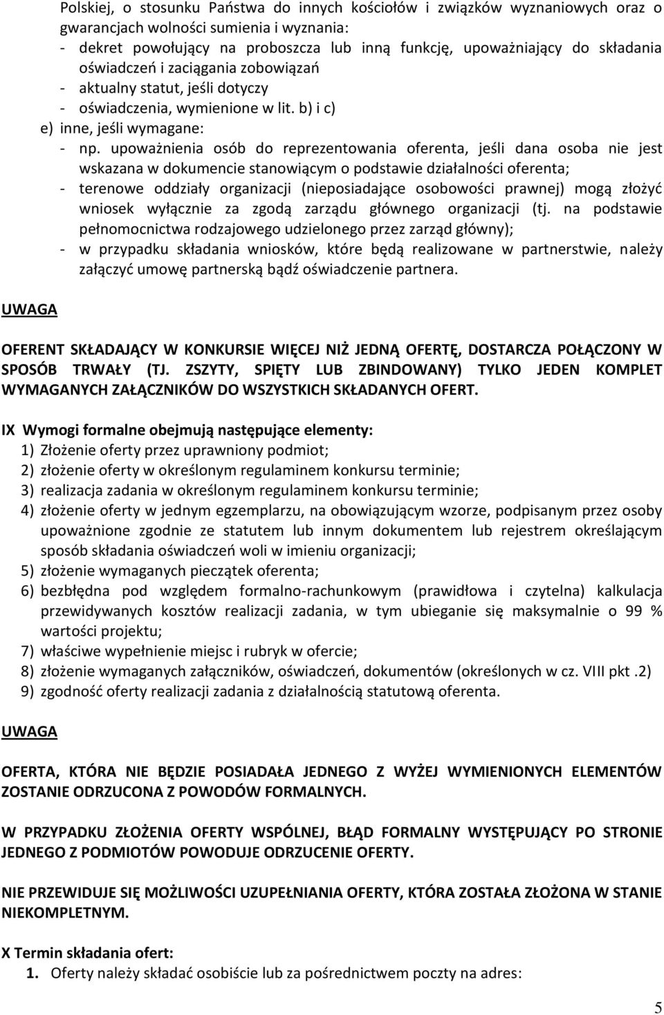 upoważnienia osób do reprezentowania oferenta, jeśli dana osoba nie jest wskazana w dokumencie stanowiącym o podstawie działalności oferenta; - terenowe oddziały organizacji (nieposiadające