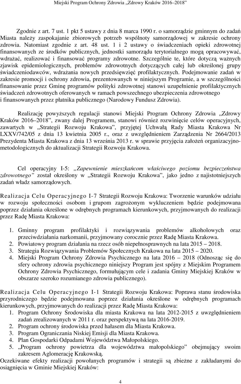 1 i 2 ustawy o świadczeniach opieki zdrowotnej finansowanych ze środków publicznych, jednostki samorządu terytorialnego mogą opracowywać, wdraŝać, realizować i finansować programy zdrowotne.