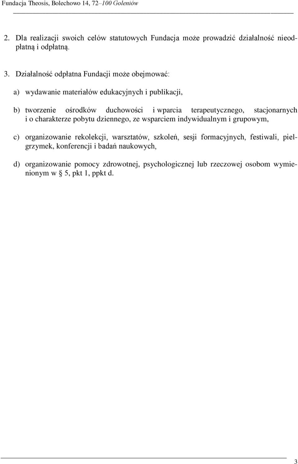 terapeutycznego, stacjonarnych i o charakterze pobytu dziennego, ze wsparciem indywidualnym i grupowym, c) organizowanie rekolekcji, warsztatów,