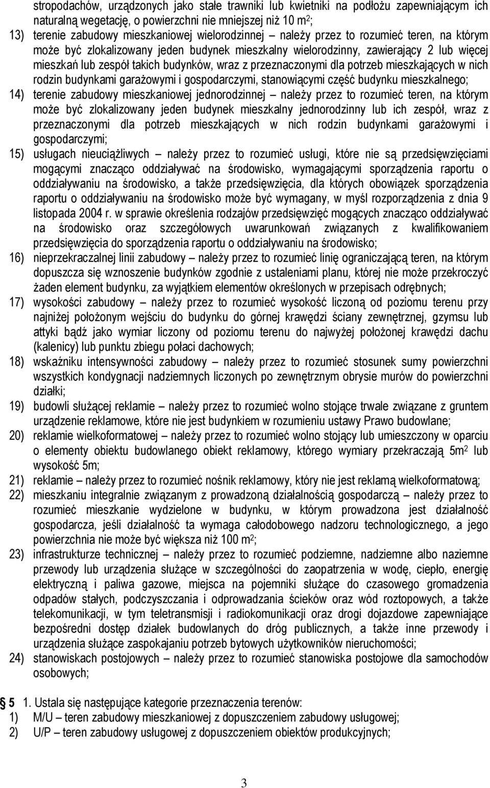 przeznaczonymi dla potrzeb mieszkających w nich rodzin budynkami garażowymi i gospodarczymi, stanowiącymi część budynku mieszkalnego; 14) terenie zabudowy mieszkaniowej jednorodzinnej należy przez to