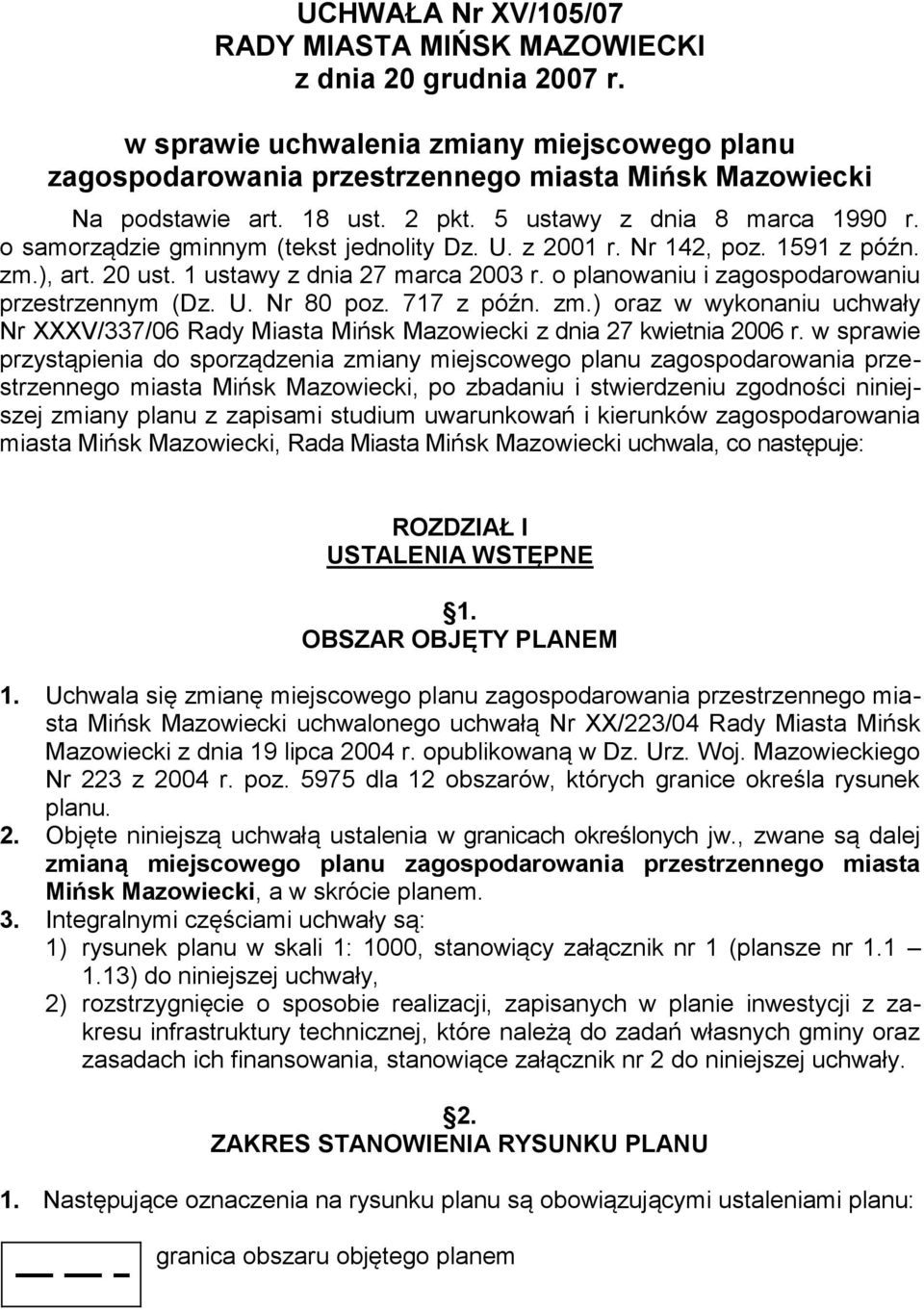 o planowaniu i zagospodarowaniu przestrzennym (Dz. U. Nr 80 poz. 717 z późn. zm.) oraz w wykonaniu uchwały Nr XXXV/337/06 Rady Miasta Mińsk Mazowiecki z dnia 27 kwietnia 2006 r.