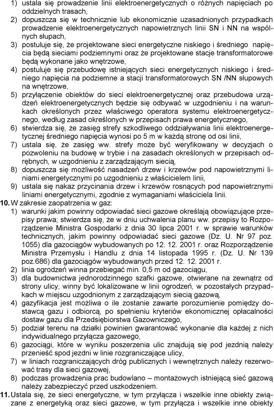 projektowane stacje transformatorowe będą wykonane jako wnętrzowe, 4) postuluje się przebudowę istniejących sieci energetycznych niskiego i średniego napięcia na podziemne a stacji transformatorowych