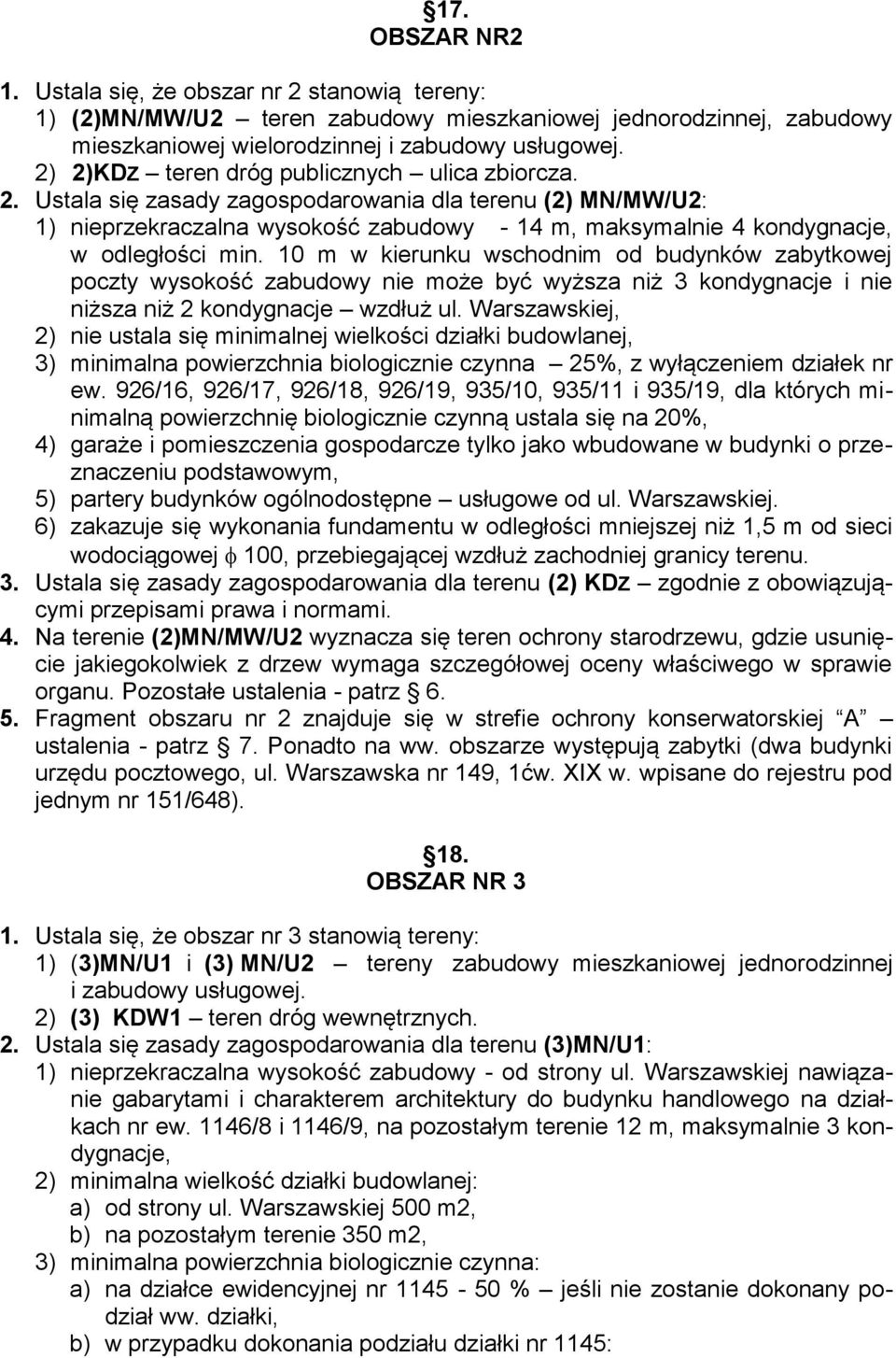 10 m w kierunku wschodnim od budynków zabytkowej poczty wysokość zabudowy nie może być wyższa niż 3 kondygnacje i nie niższa niż 2 kondygnacje wzdłuż ul.