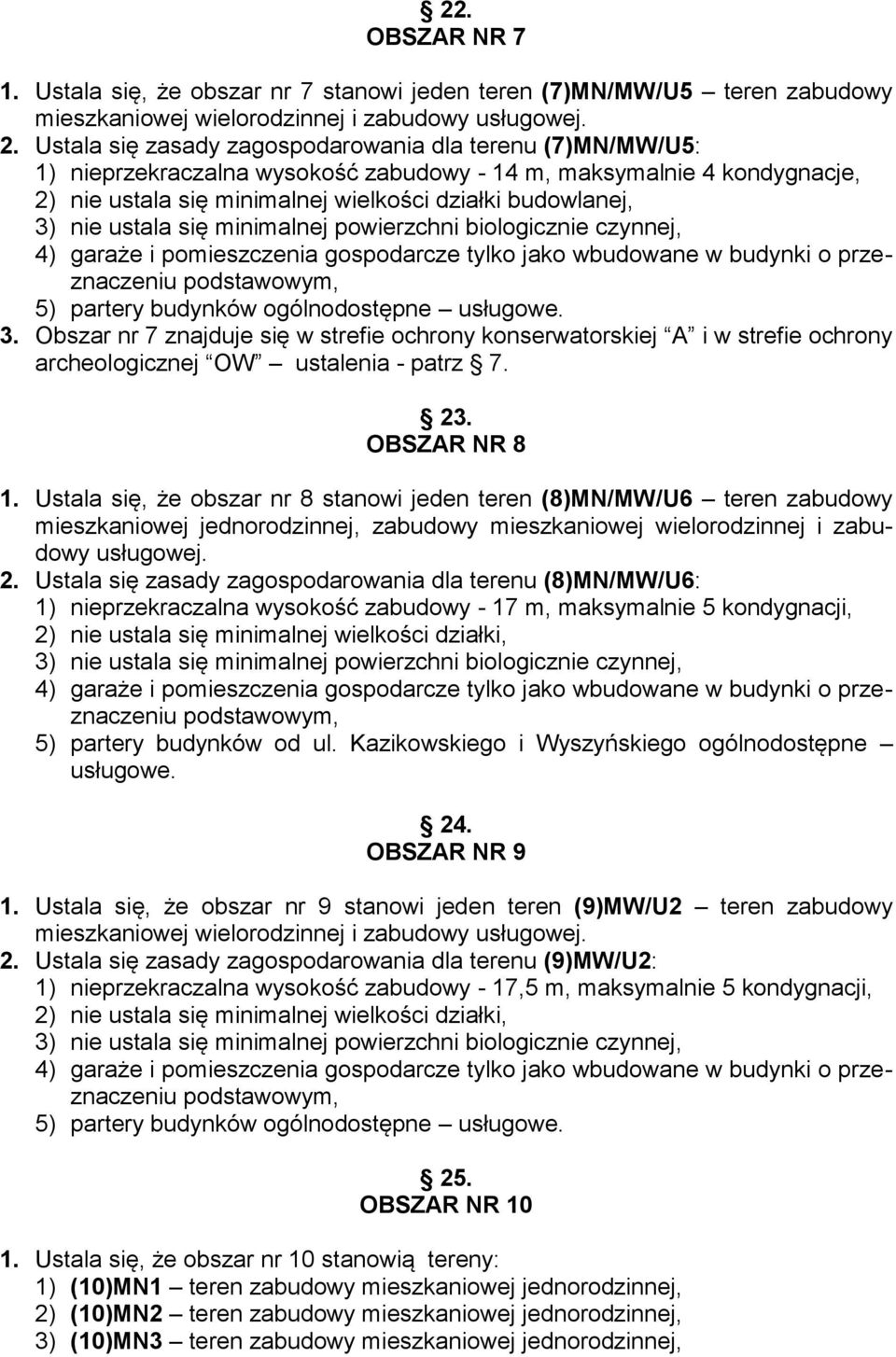 ustala się minimalnej powierzchni biologicznie czynnej, 4) garaże i pomieszczenia gospodarcze tylko jako wbudowane w budynki o przeznaczeniu podstawowym, 5) partery budynków ogólnodostępne usługowe.