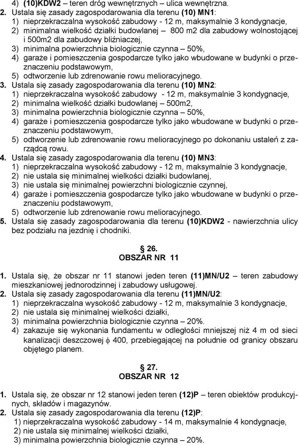 wolnostojącej i 500m2 dla zabudowy bliźniaczej, 3) minimalna powierzchnia biologicznie czynna 50%, 4) garaże i pomieszczenia gospodarcze tylko jako wbudowane w budynki o przeznaczeniu podstawowym, 5)
