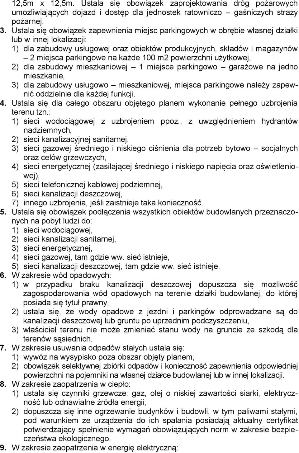 na każde 100 m2 powierzchni użytkowej, 2) dla zabudowy mieszkaniowej 1 miejsce parkingowo garażowe na jedno mieszkanie, 3) dla zabudowy usługowo mieszkaniowej, miejsca parkingowe należy zapewnić