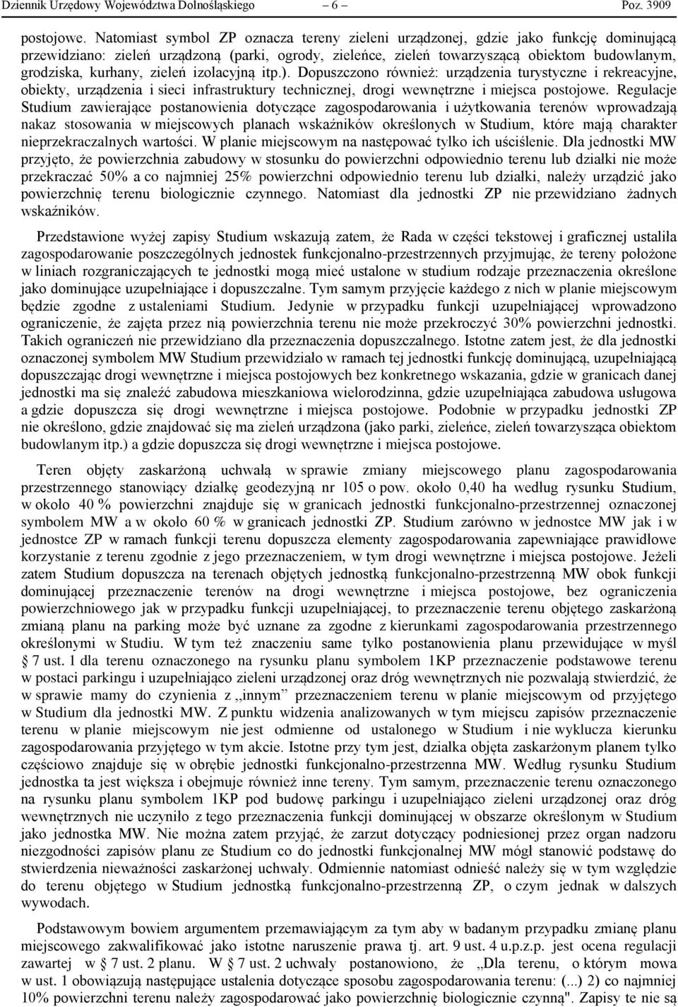 kurhany, zieleń izolacyjną itp.). Dopuszczono również: urządzenia turystyczne i rekreacyjne, obiekty, urządzenia i sieci infrastruktury technicznej, drogi wewnętrzne i miejsca postojowe.