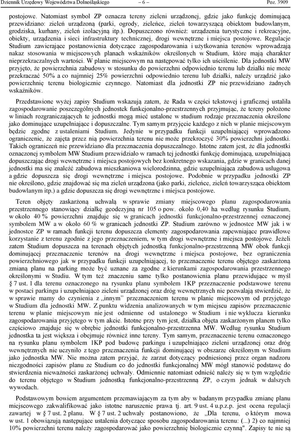 kurhany, zieleń izolacyjną itp.). Dopuszczono również: urządzenia turystyczne i rekreacyjne, obiekty, urządzenia i sieci infrastruktury technicznej, drogi wewnętrzne i miejsca postojowe.