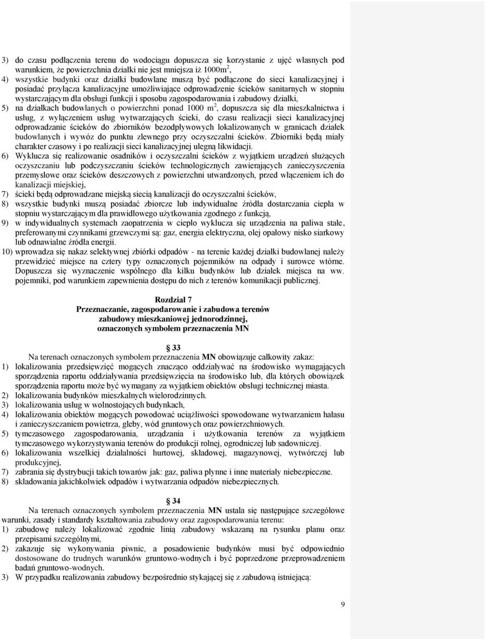 i zabudowy działki, 5) na działkach budowlanych o powierzchni ponad 1000 m 2, dopuszcza się dla mieszkalnictwa i usług, z wyłączeniem usług wytwarzających ścieki, do czasu realizacji sieci