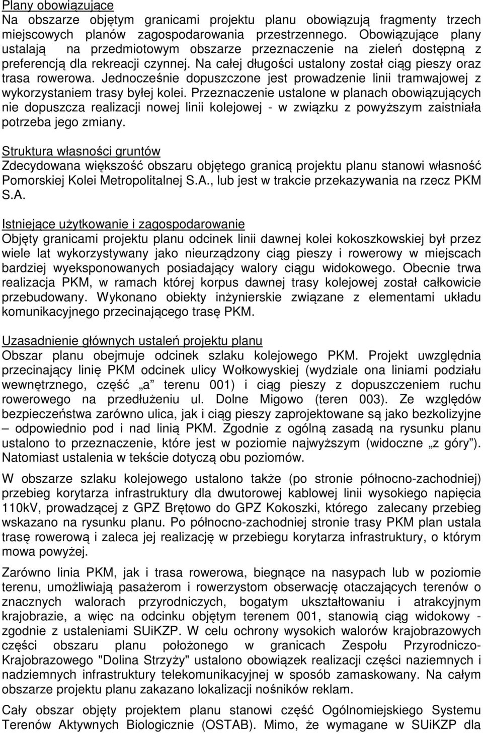 Jednocześnie dopuszczone jest prowadzenie linii tramwajowej z wykorzystaniem trasy byłej kolei.
