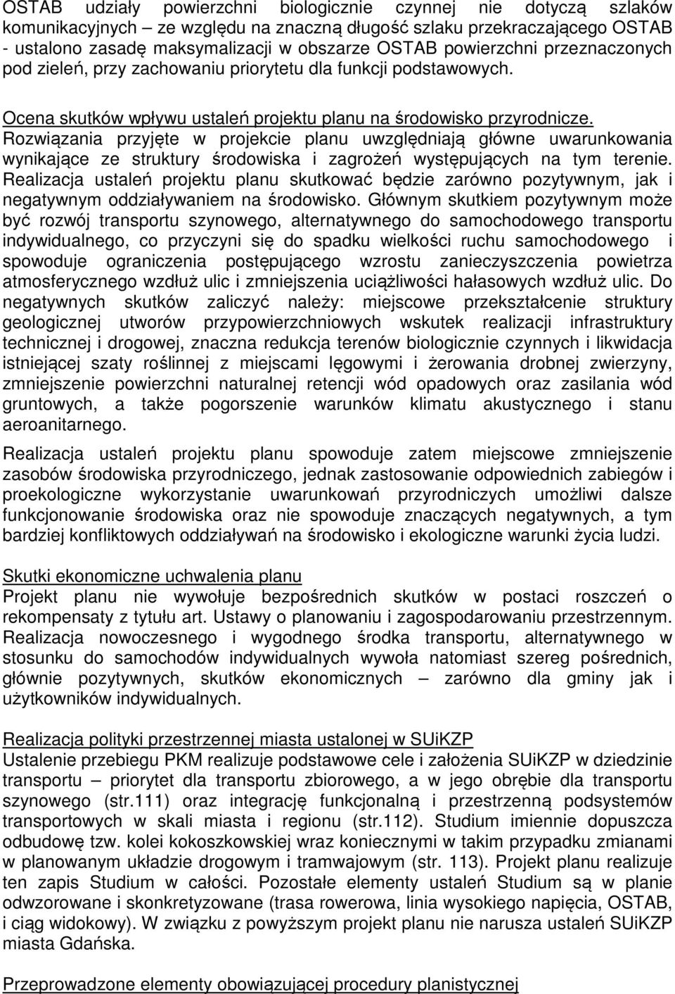 Rozwiązania przyjęte w projekcie planu uwzględniają główne uwarunkowania wynikające ze struktury środowiska i zagrożeń występujących na tym terenie.