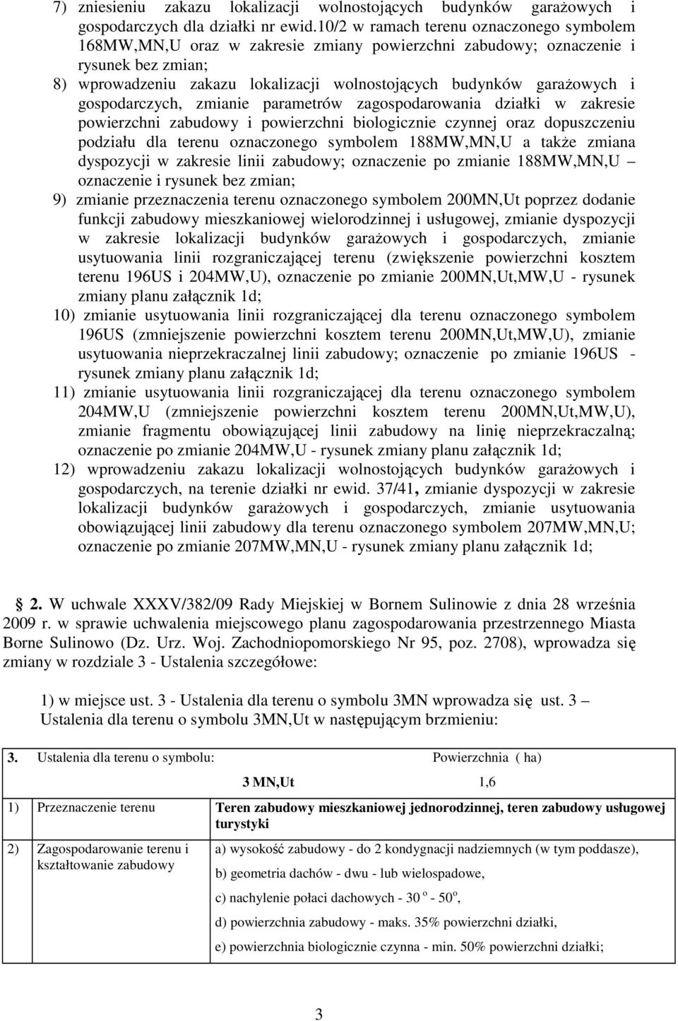 i gospodarczych, zmianie parametrów zagospodarowania działki w zakresie powierzchni zabudowy i powierzchni biologicznie czynnej oraz dopuszczeniu podziału dla terenu oznaczonego symbolem 188MW,MN,U a