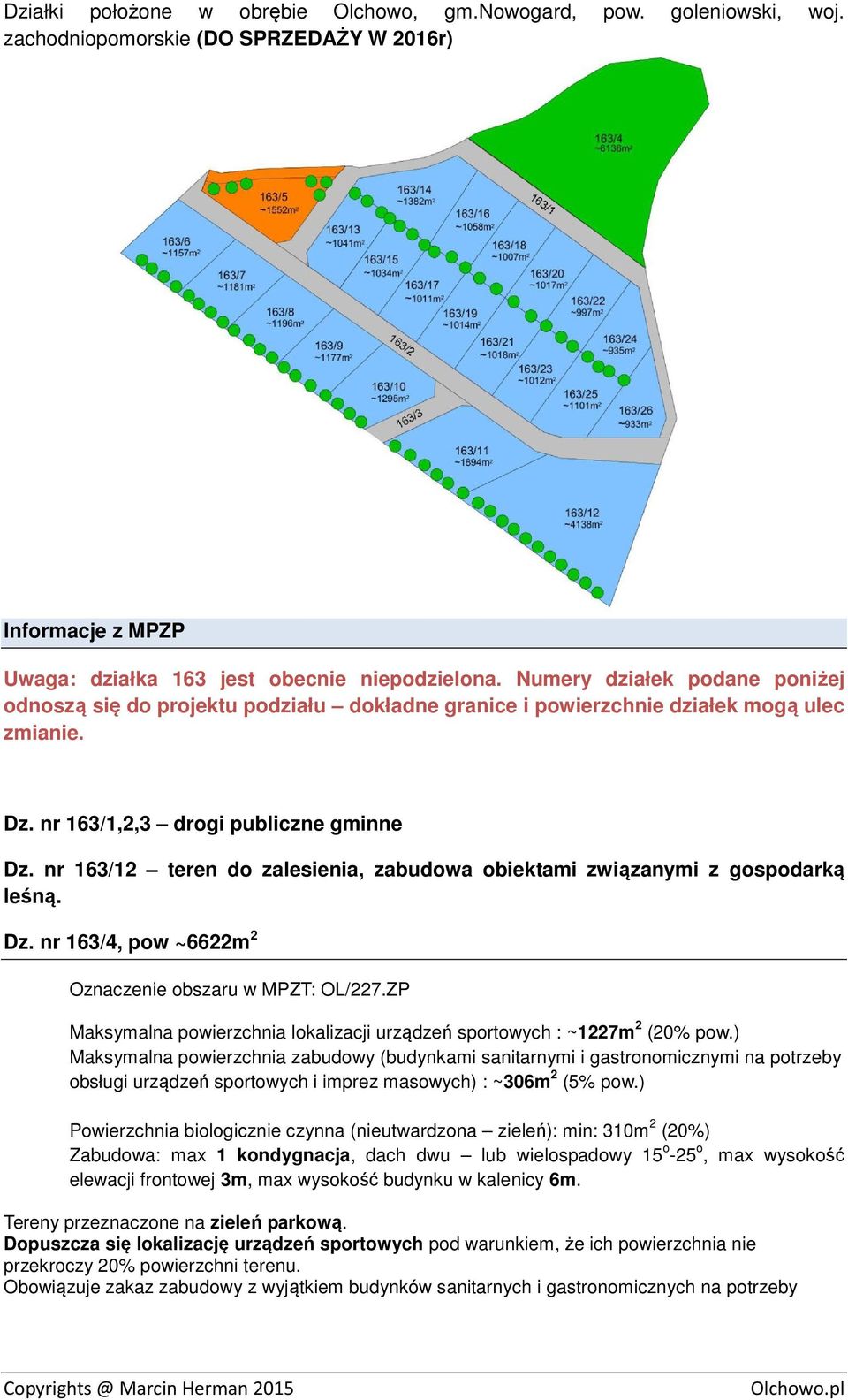 nr 163/12 teren do zalesienia, zabudowa obiektami związanymi z gospodarką leśną. Dz. nr 163/4, pow ~6622m 2 Oznaczenie obszaru w MPZT: OL/227.