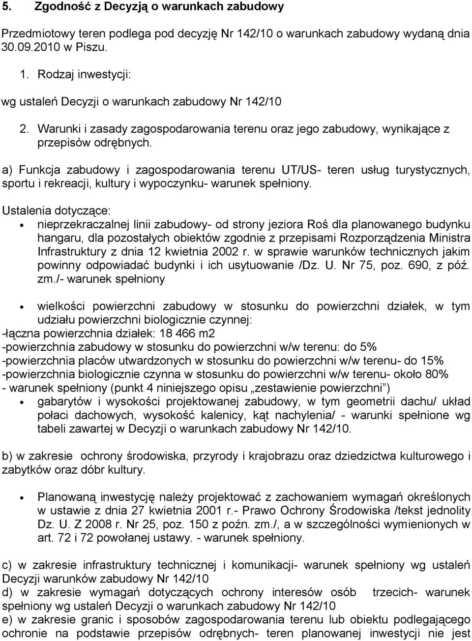 a) Funkcja zabudowy i zagospodarowania terenu UT/US- teren usług turystycznych, sportu i rekreacji, kultury i wypoczynku- warunek spełniony.