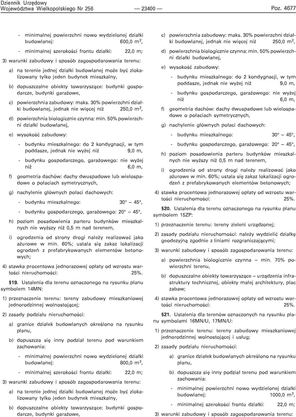 Ustalenia dla terenu oznaczonego na rysunku planu symbolem 15ZP: 1) przeznaczenie terenu: tereny zieleni urz¹dzonej; nale y wydzieliæ dzia³kê geodezyjn¹ zgodnie z liniami rozgraniczaj¹cymi; a)