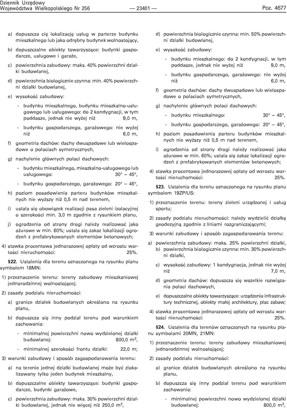 40% powierzchni - budynku mieszkalnego, budynku mieszkalno-us³ugowego lub us³ugowego: do 2 kondygnacji, w tym - budynku mieszkalnego, mieszkalno-us³ugowego lub us³ugowego: 30 45, i) ustala siê