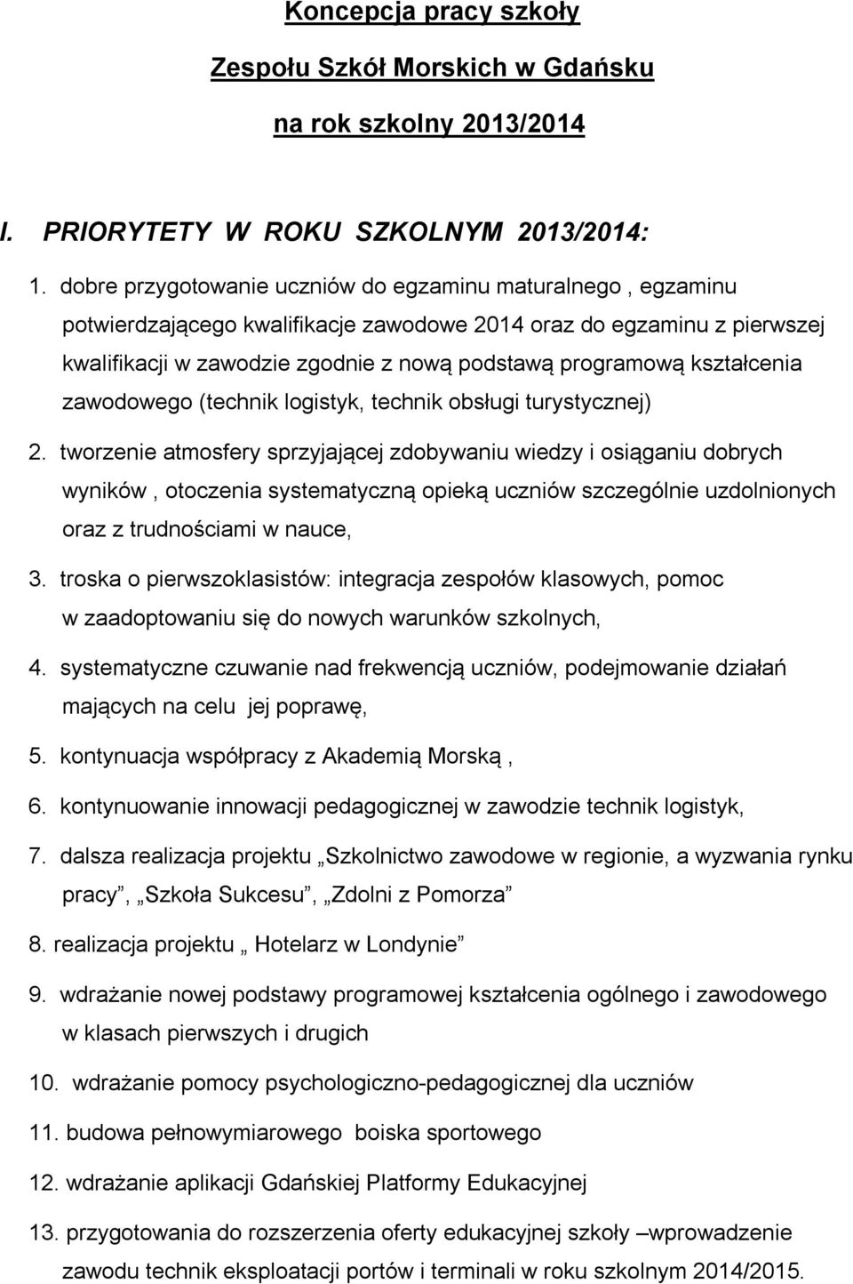 kształcenia zawodowego (technik logistyk, technik obsługi turystycznej) 2.