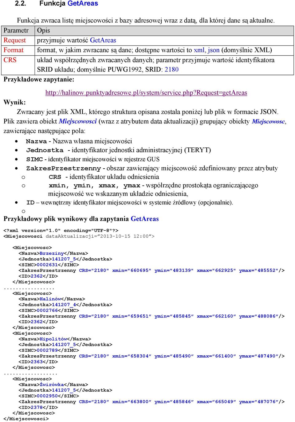 wartość identyfikatora SRID układu; domyślnie PUWG1992, SRID: 2180 Przykładowe zapytanie: http://halinow.punktyadresowe.pl/system/service.php?