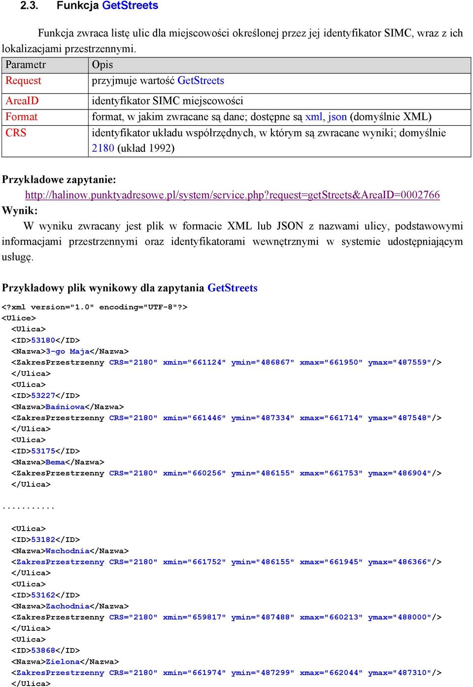 współrzędnych, w którym są zwracane wyniki; domyślnie 2180 (układ 1992) Przykładowe zapytanie: http://halinow.punktyadresowe.pl/system/service.php?