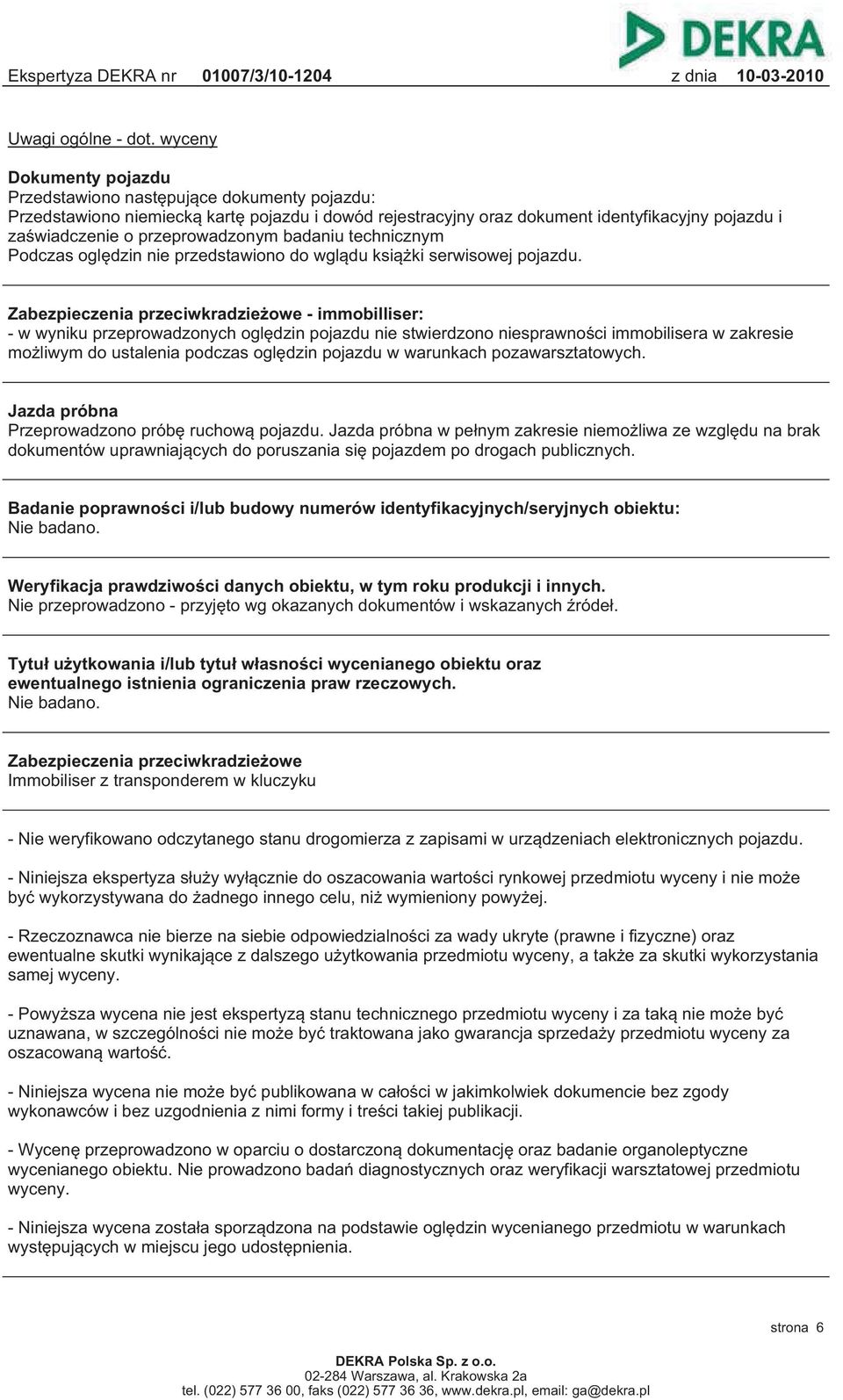 przeprowadzonym badaniu technicznym Podczas oględzin nie przedstawiono do wglądu książki serwisowej pojazdu.