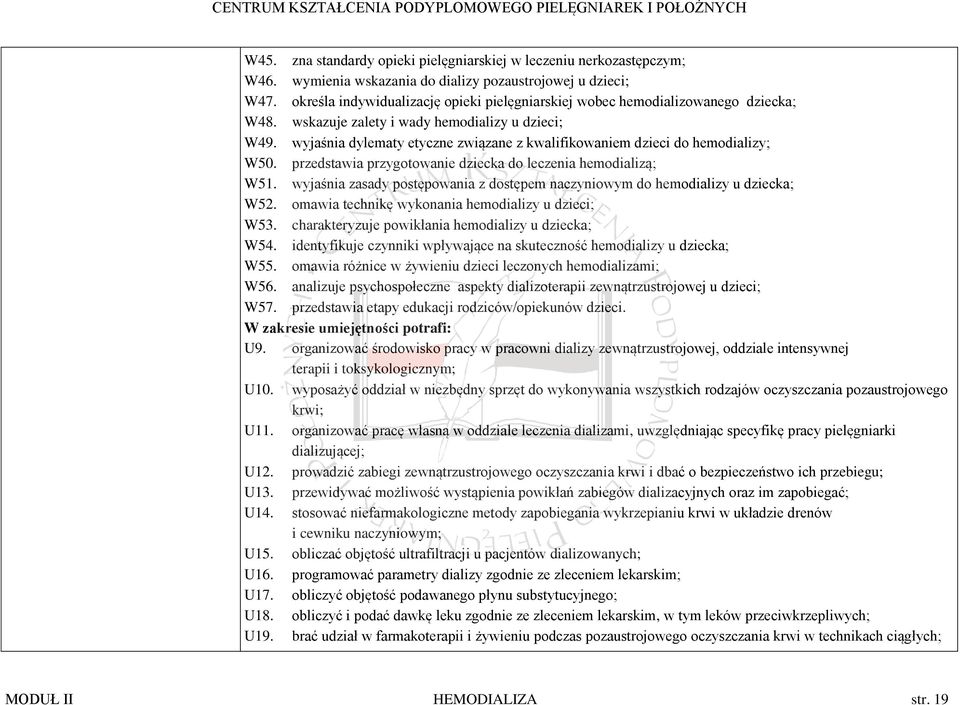 wyjaśnia dylematy etyczne związane z kwalifikowaniem dzieci do hemodializy; W50. przedstawia przygotowanie dziecka do leczenia hemodializą; W51.