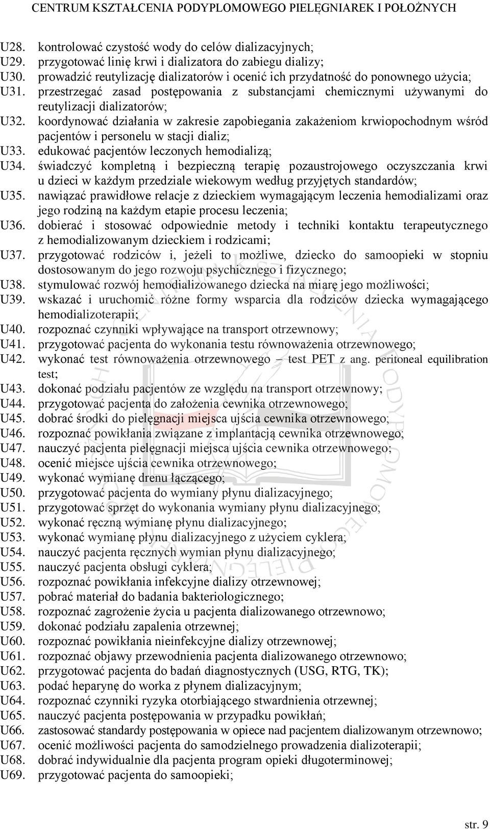 koordynować działania w zakresie zapobiegania zakażeniom krwiopochodnym wśród pacjentów i personelu w stacji dializ; U33. edukować pacjentów leczonych hemodializą; U34.