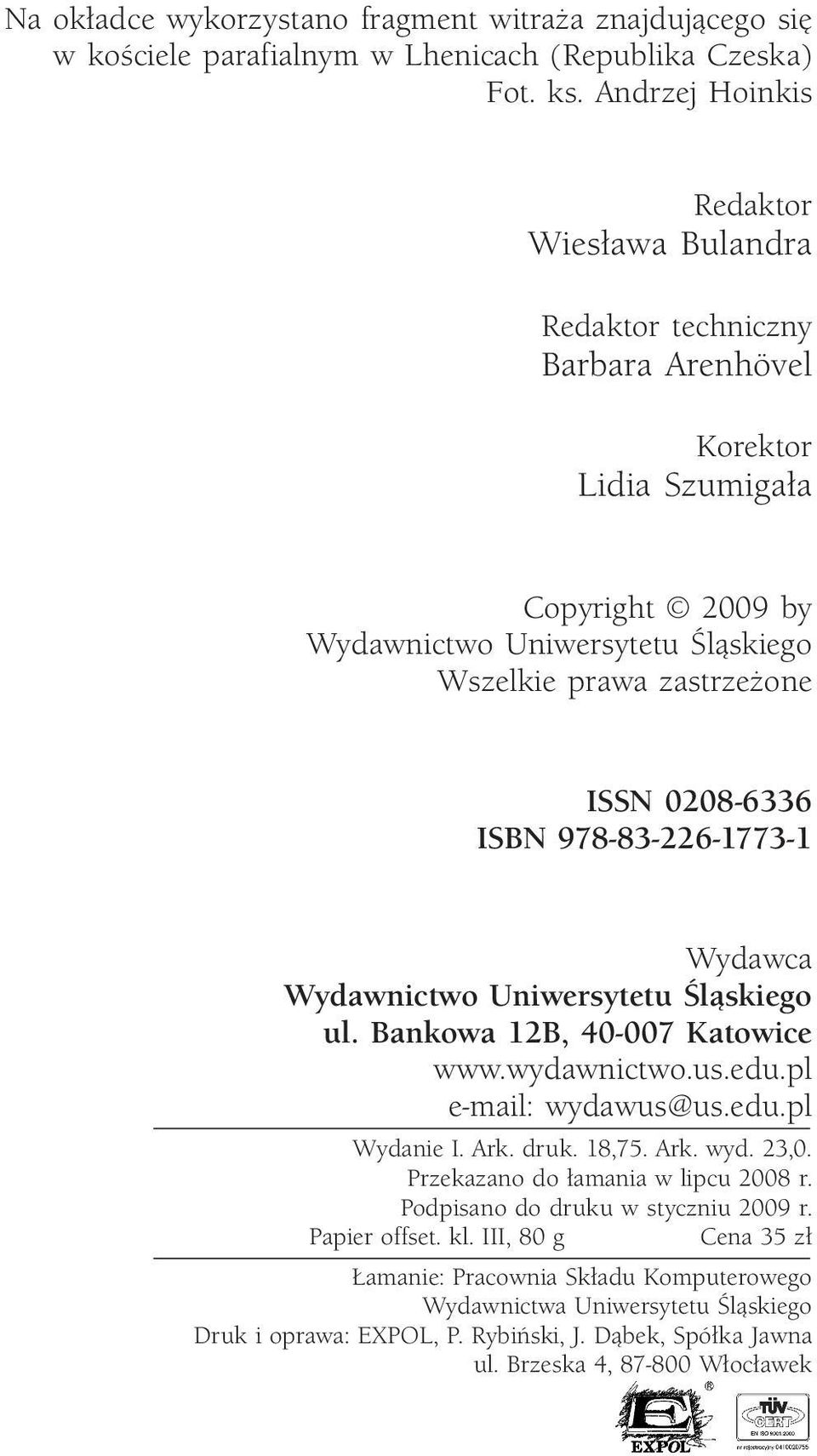 0208-6336 ISBN 978-83-226-1773-1 Wydawca Wydawnictwo Uniwersytetu Śląskiego ul. Bankowa 12B, 40-007 Katowice www.wydawnictwo.us.edu.pl e-mail: wydawus@us.edu.pl Wydanie I. Ark. druk. 18,75. Ark. wyd. 23,0.