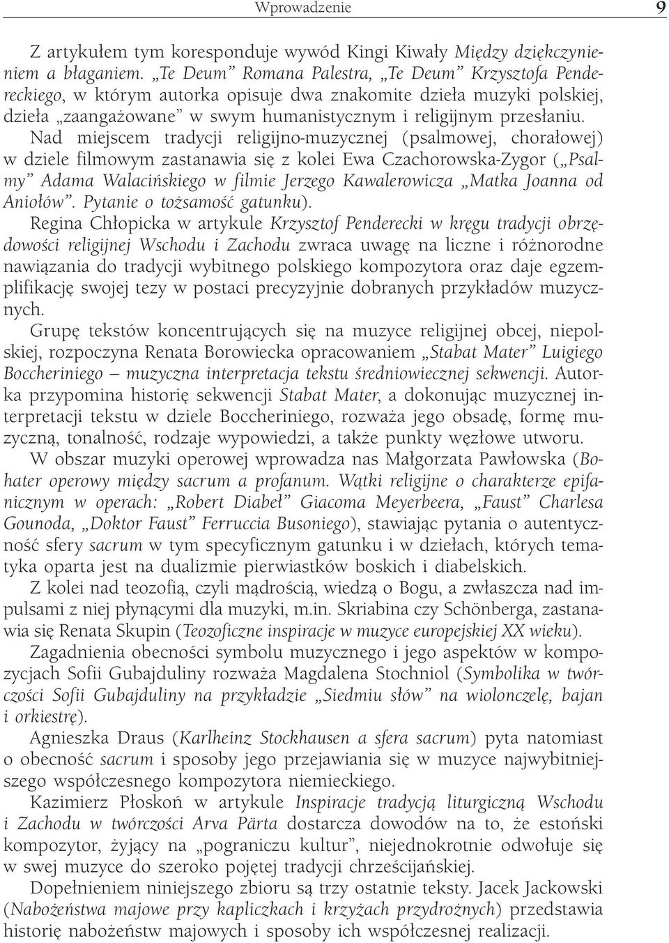 Nad miejscem tradycji religijno-muzycznej (psalmowej, chorałowej) w dziele filmowym zastanawia się z kolei Ewa Czachorowska-Zygor ( Psalmy Adama Walacińskiego w filmie Jerzego Kawalerowicza Matka