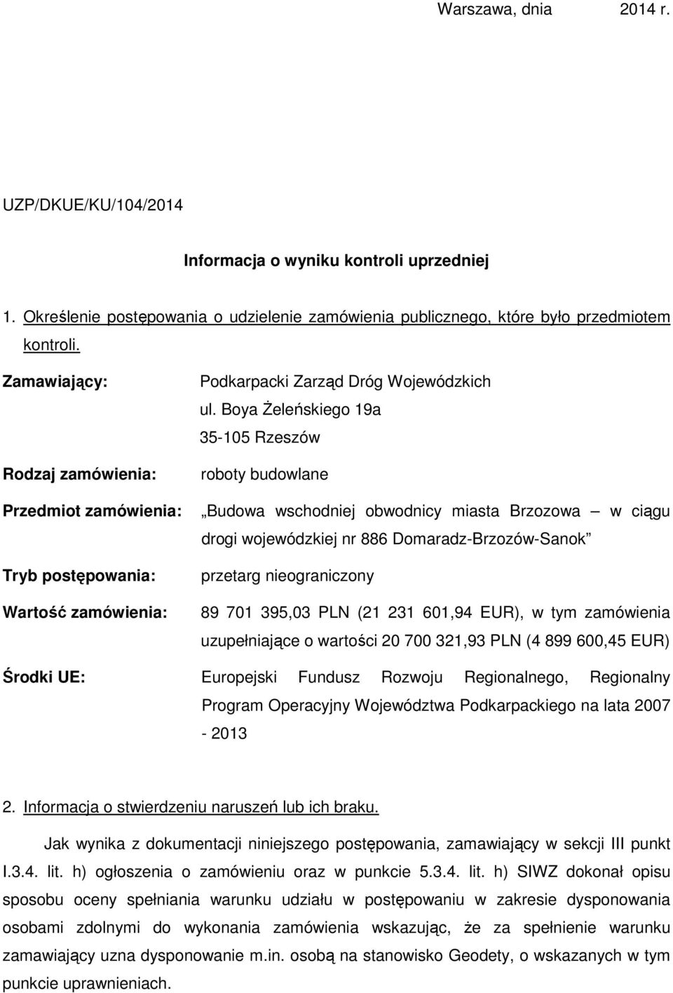 Boya Żeleńskiego 19a 35-105 Rzeszów roboty budowlane Budowa wschodniej obwodnicy miasta Brzozowa w ciągu drogi wojewódzkiej nr 886 Domaradz-Brzozów-Sanok przetarg nieograniczony 89 701 395,03 PLN (21