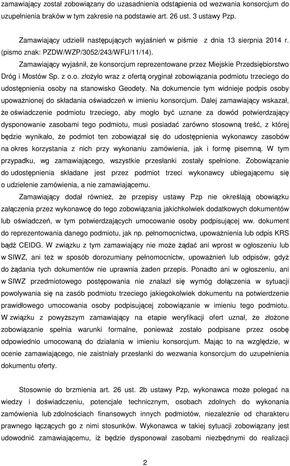 Zamawiający wyjaśnił, że konsorcjum reprezentowane przez Miejskie Przedsiębiorstwo Dróg i Mostów Sp. z o.o. złożyło wraz z ofertą oryginał zobowiązania podmiotu trzeciego do udostępnienia osoby na stanowisko Geodety.