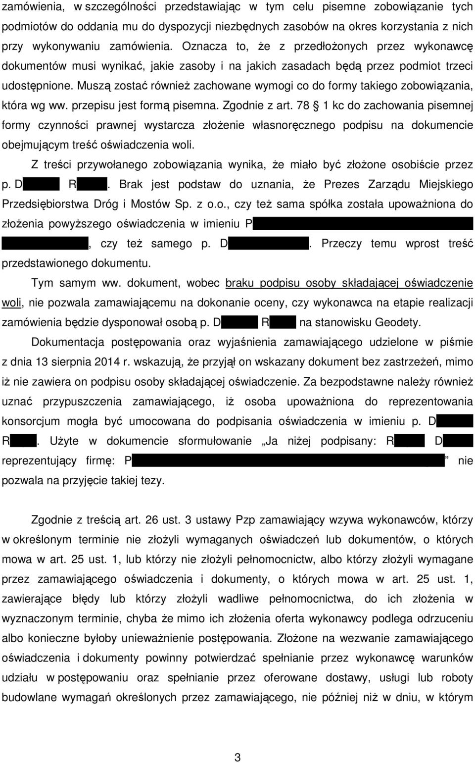 Muszą zostać również zachowane wymogi co do formy takiego zobowiązania, która wg ww. przepisu jest formą pisemna. Zgodnie z art.