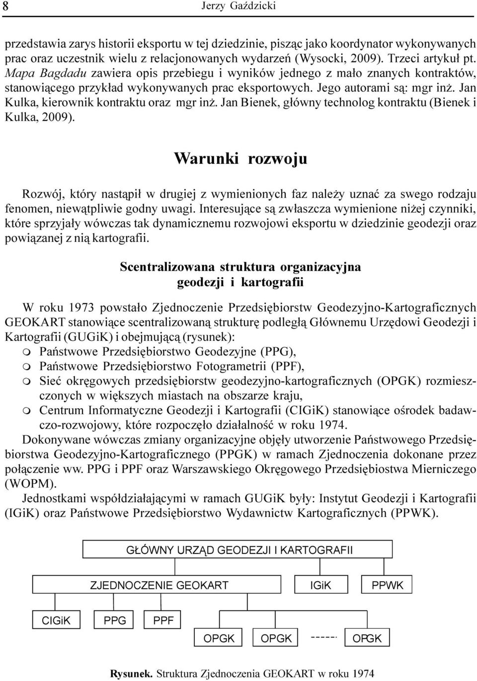 Jan Kulka, kierownik kontraktu oraz mgr in. Jan Bienek, g³ówny technolog kontraktu (Bienek i Kulka, 2009).