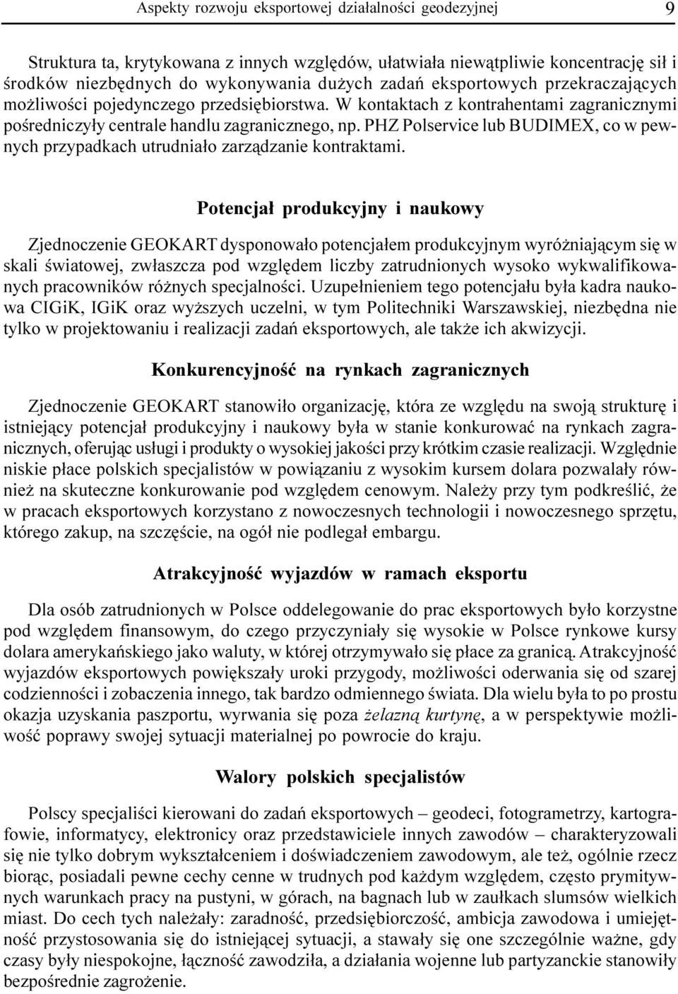 PHZ Polservice lub BUDIMEX, co w pewnych przypadkach utrudnia³o zarz¹dzanie kontraktami.