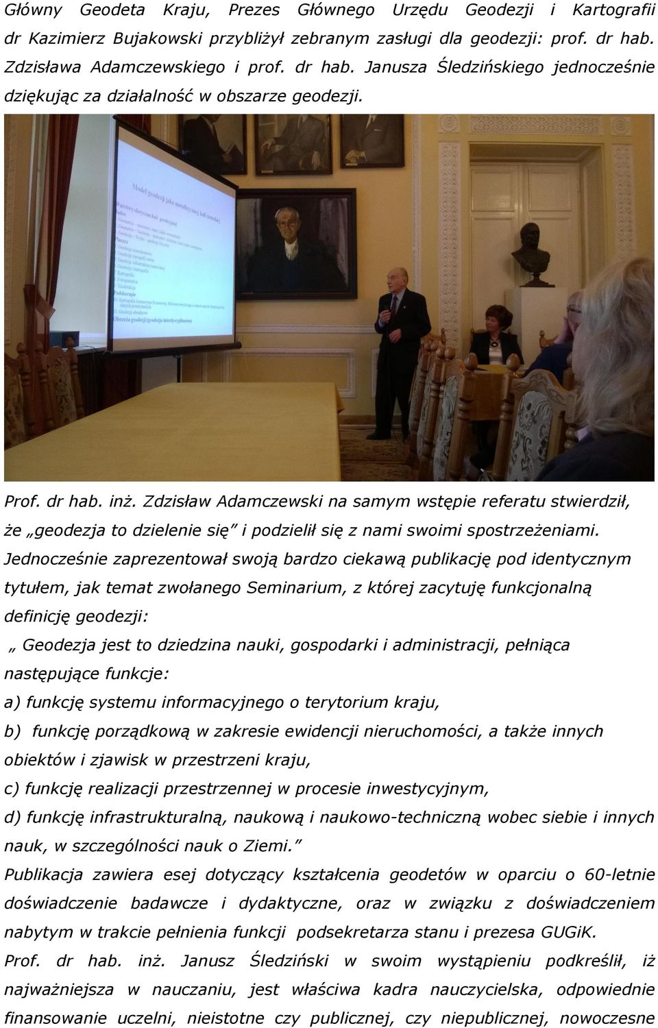 Zdzisław Adamczewski na samym wstępie referatu stwierdził, że geodezja to dzielenie się i podzielił się z nami swoimi spostrzeżeniami.