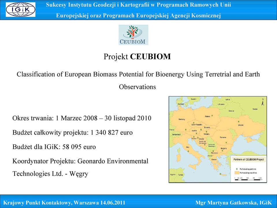 listopad 2010 Budżet całkowity projektu: 1 340 827 euro Budżet dla IGiK: 58