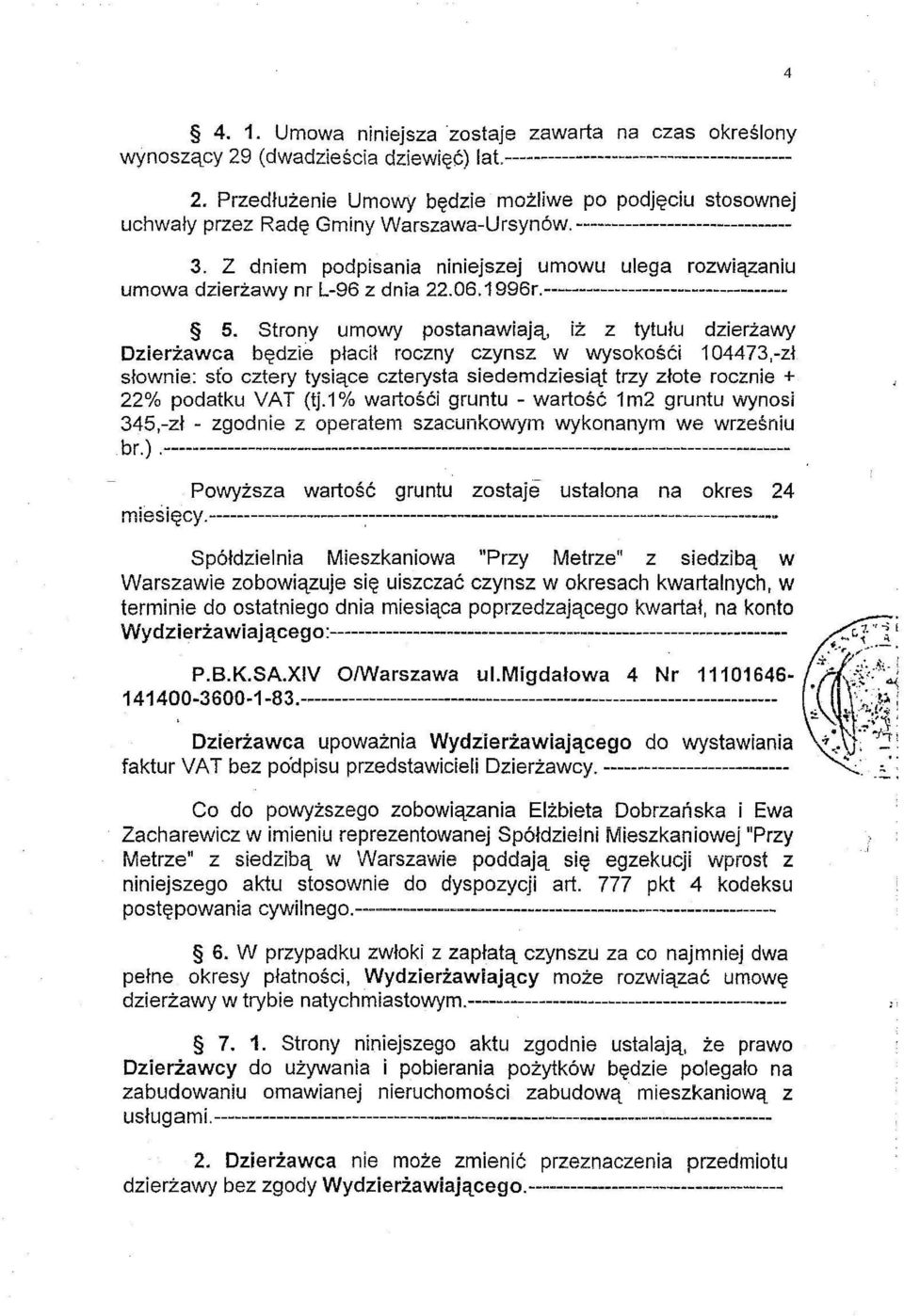 Z dniem podpisania niniejszej umowu ulega rozwiazanlu umowa dzlerzawy nr L-96 z dnia 22.06.1996r.----------------------------------- 5.
