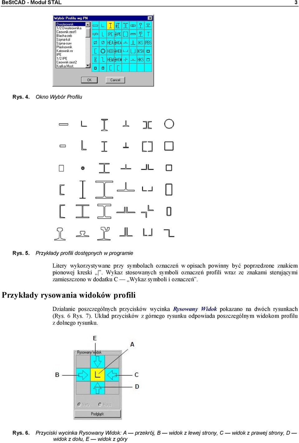 Wykaz stosowanych symboli oznaczeń profili wraz ze znakami sterującymi zamieszczono w dodatku C Wykaz symboli i oznaczeń.