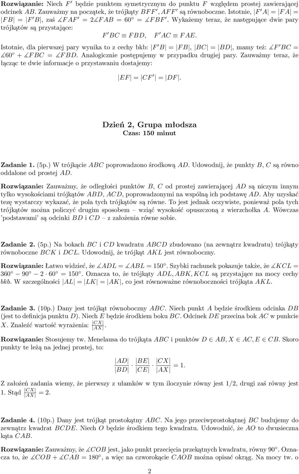 Analogiczniepostępujemywprzypadkudrugiejpary.Zauważmyteraz,że łącząc te dwie informacje o przystawaniu dostajemy: EF = CF = DF. Dzień 2, Grupa młodsza Czas: 150 minut Zadanie 1.(5p.