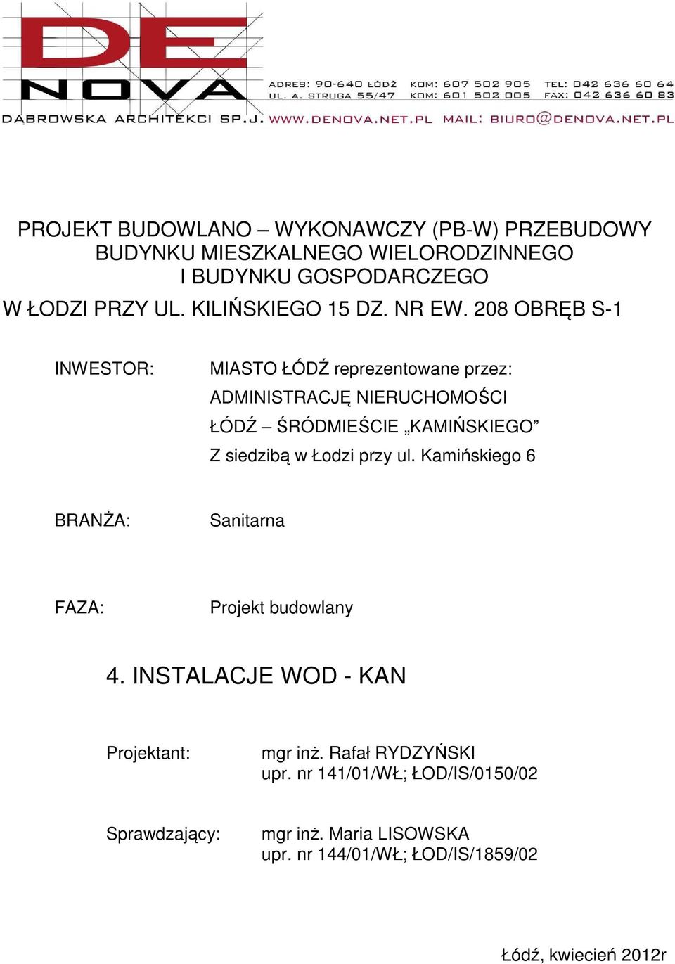 208 OBRĘB S-1 INWESTOR: MIASTO ŁÓDŹ reprezentowane przez: ADMINISTRACJĘ NIERUCHOMOŚCI ŁÓDŹ ŚRÓDMIEŚCIE KAMIŃSKIEGO Z siedzibą w Łodzi