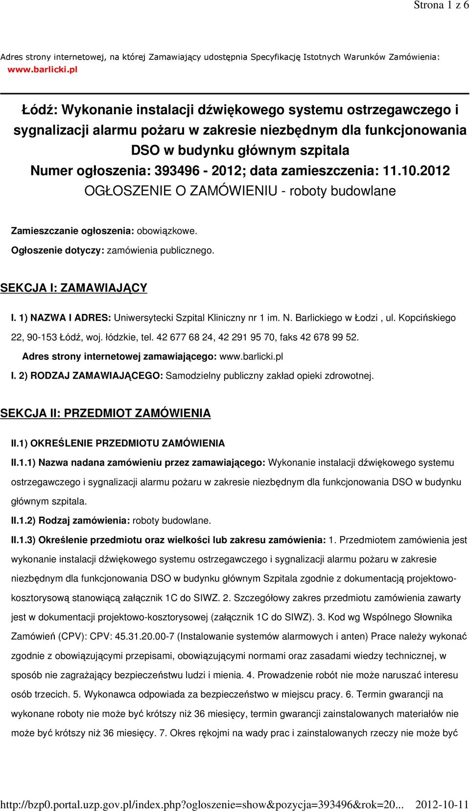 data zamieszczenia: 11.10.2012 OGŁOSZENIE O ZAMÓWIENIU - roboty budowlane Zamieszczanie ogłoszenia: obowiązkowe. Ogłoszenie dotyczy: zamówienia publicznego. SEKCJA I: ZAMAWIAJĄCY I.