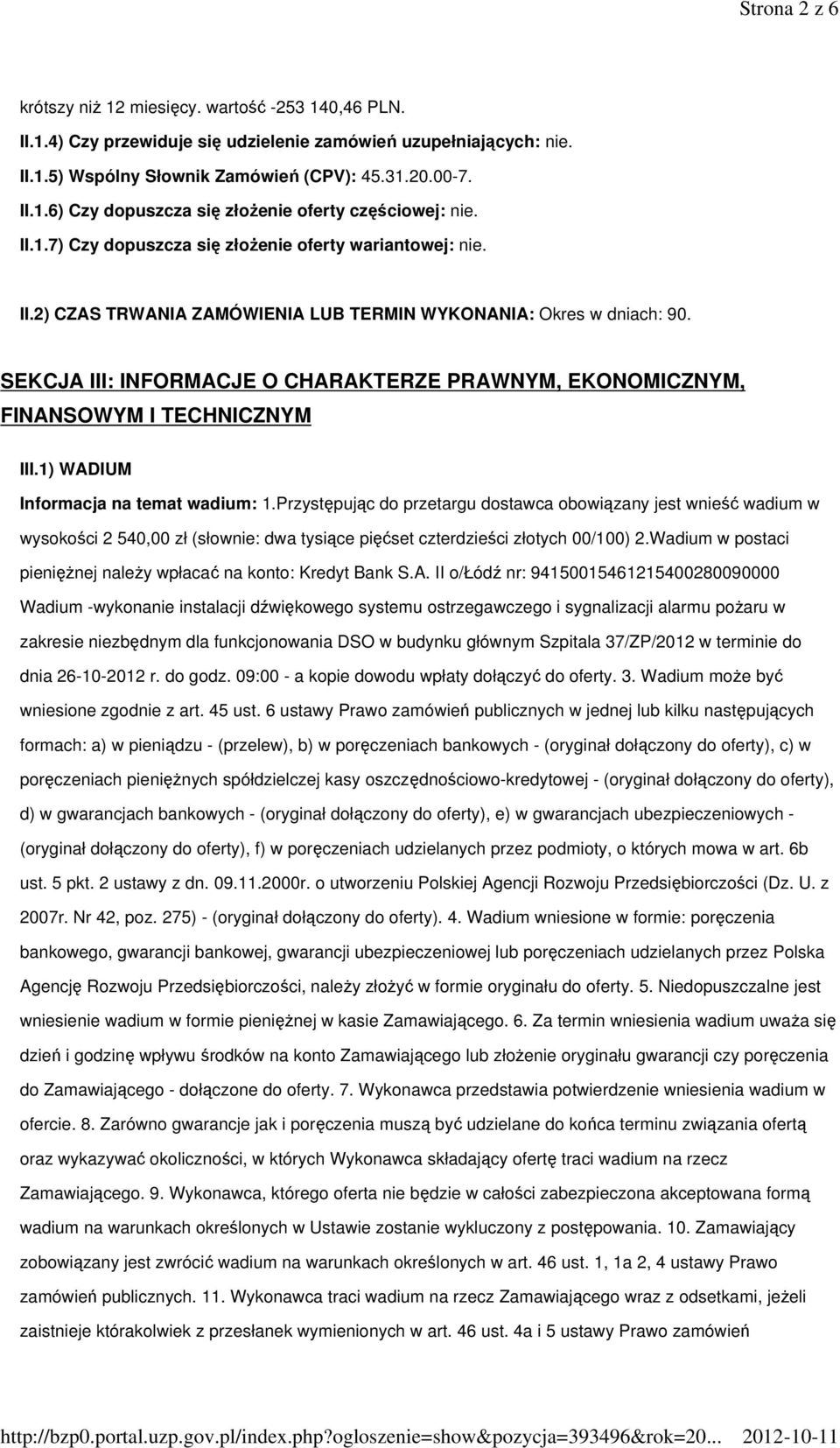 SEKCJA III: INFORMACJE O CHARAKTERZE PRAWNYM, EKONOMICZNYM, FINANSOWYM I TECHNICZNYM III.1) WADIUM Informacja na temat wadium: 1.