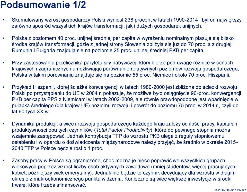 a z drugiej Rumunia i Bułgaria znajdują się na poziomie 25 proc. unijnej średniej PKB per capita.