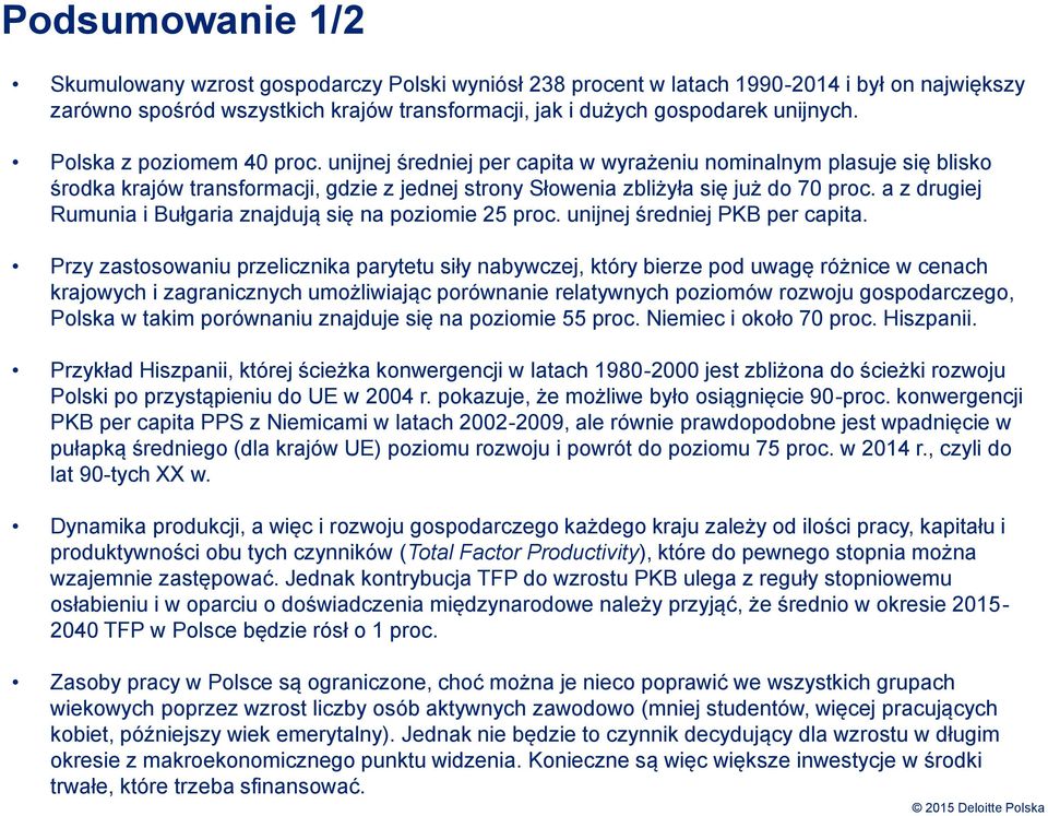 a z drugiej Rumunia i Bułgaria znajdują się na poziomie 25 proc. unijnej średniej PKB per capita.