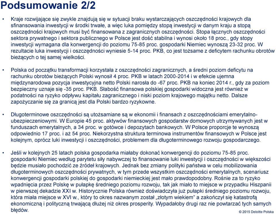 Stopa łącznych oszczędności sektora prywatnego i sektora publicznego w Polsce jest dość stabilna i wynosi około 18 proc., gdy stopy inwestycji wymagana dla konwergencji do poziomu 75-85 proc.