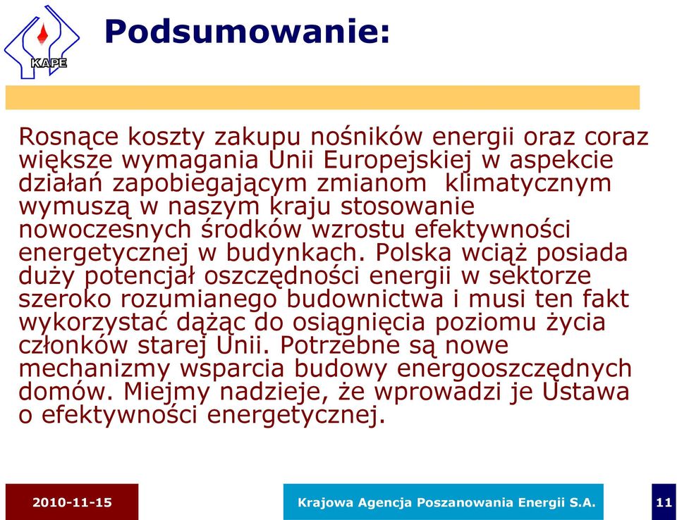 Polska wciąż posiada duży potencjał oszczędności energii w sektorze szeroko rozumianego budownictwa i musi ten fakt wykorzystać dążąc do osiągnięcia poziomu