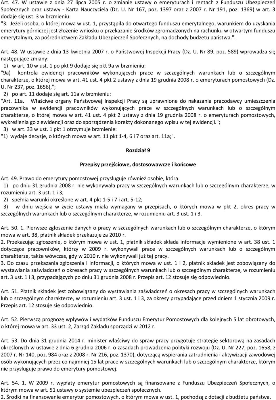 1, przystąpiła do otwartego funduszu emerytalnego, warunkiem do uzyskania emerytury górniczej jest złożenie wniosku o przekazanie środków zgromadzonych na rachunku w otwartym funduszu emerytalnym, za