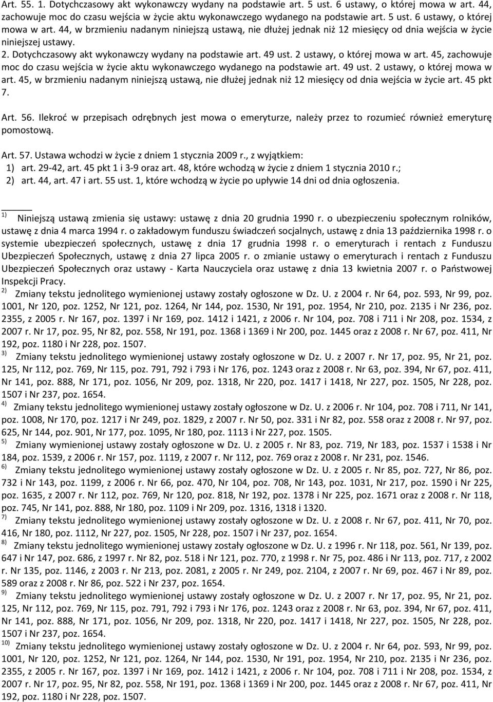 44, w brzmieniu nadanym niniejszą ustawą, nie dłużej jednak niż 12 miesięcy od dnia wejścia w życie niniejszej ustawy. 2. Dotychczasowy akt wykonawczy wydany na podstawie art. 49 ust.